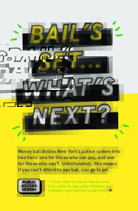B A IL ’ S S E T... W H AT ’ S NE X T ? Money bail divides New York’s justice system into two tiers: one for those who can pay, and one