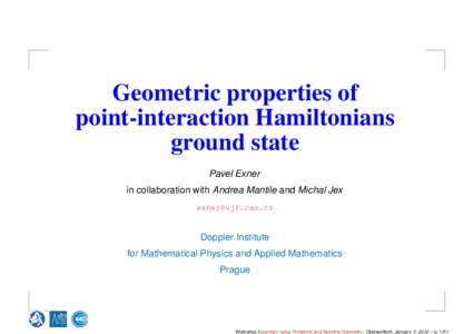 Geometric properties of point-interaction Hamiltonians ground state Pavel Exner in collaboration with Andrea Mantile and Michal Jex [removed]