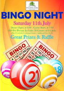 BINGO NIGHT Saturday 11th July Doors Open at 6:00 - Game Starts at 7:00 $20 Per Person Includes 20 Games of 6 Cards (Plus $3 each for 2 x Jackpot Games - Additional Cars $2,50)