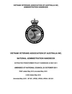 VIETNAM VETERANS ASSOCIATION OF AUSTRALIA INC. ADMINISTRATION HANDBOOK VIETNAM VETERANS ASSOCIATION OF AUSTRALIA INC. NATIONAL ADMINISTRATION HANDBOOK EXTRACTED FROM FORMER POLICY HANDBOOK 22 MAY 2011