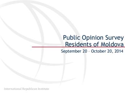 Public Opinion Survey Residents of Moldova September 20 – October 20, 2014 International Republican Institute
