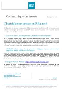 Communiqué de presse  Paris | janvier 2016 L’Ina triplement présent au FIPA 2016 A Biarritz du 19 au 24 janvier, l’Ina, entreprise audiovisuelle et numérique,