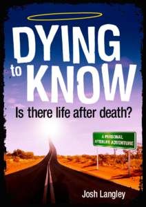 Dying KNOW to  Is there life after death?