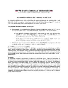 VE Commercial Vehicles sells 4163 units in June 2015 VE Commercial vehicles Ltd. (A Volvo Group and Eicher Motors joint venture) has sold 4163 units in JuneYTDas compared to 4242 units in JuneLYTD 2