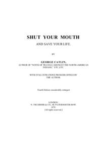 SHUT YOUR MOUTH AND SAVE YOUR LIFE. BY GEORGE CATLIN, AUTHOR OF 