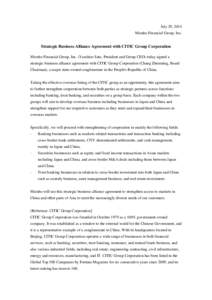 July 29, 2014 Mizuho Financial Group, Inc. Strategic Business Alliance Agreement with CITIC Group Corporation Mizuho Financial Group, Inc. (Yasuhiro Sato, President and Group CEO) today signed a strategic business allian