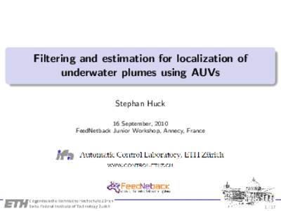 Filtering and estimation for localization of underwater plumes using AUVs Stephan Huck 16 September, 2010 FeedNetback Junior Workshop, Annecy, France