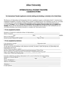 Allen University INTERNATIONAL STUDENT TRANSFER CLEARANCE FORM For International Transfer Applicants currently residing and attending a university in the United States The Bureau of Citizenship and Immigration Services r