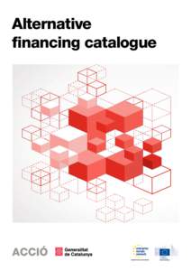 Alternative financing catalogue © Government of Catalonia Ministry of Enterprise and Labour Catalan Business Competitiveness Support Agency, ACCIÓ