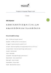 Hungarian language-Magyar nyelv 1. lecke ABC/Alphabet  A, Á, B, C, Cs, D, E, É, F, G, Gy, H, I, Í, J, K, L, Ly, M,