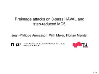 Preimage attacks on 3-pass HAVAL and step-reduced MD5 Jean-Philippe Aumasson, Willi Meier, Florian Mendel