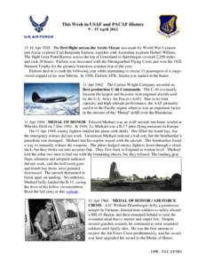 This Week in USAF and PACAF History 9 – 15 April[removed]Apr 1928 The first flight across the Arctic Ocean was made by World War I aviator and Arctic explorer Carl Benjamin Eielson, together with Australian explorer