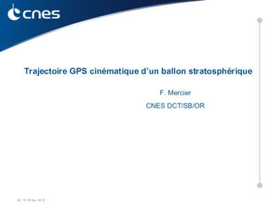 Trajectoire GPS cinématique d’un ballon stratosphérique F. Mercier CNES DCT/SB/OR G2Nov. 2015