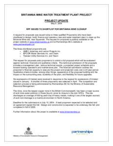 BRITANNIA MINE WATER TREATMENT PLANT PROJECT PROJECT UPDATE May 6, 2004 RFP ISSUED TO SHORTLIST FOR BRITANNIA MINE CLEANUP A request for proposals was issued today to three qualified Proponents who have been shortlisted 