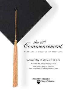 the 45 th  Commencement Penn State College of Medicine  Sunday, May 17, 2015 at 1:00 p.m.