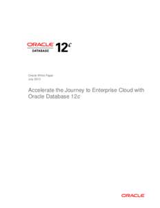 Oracle White Paper July 2013 Accelerate the Journey to Enterprise Cloud with Oracle Database 12c