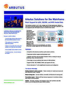 ARBUTUS  Arbutus Solutions for the Mainframe Direct Support for z/OS, OS/390, and MVS Hosted Data The mainframe platform is still a core, strategic part of many organizations. Arbutus is committed to providing ongoing su