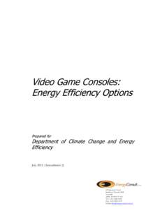 Video Game Consoles: Energy Efficiency Options Prepared for  Department of Climate Change and Energy