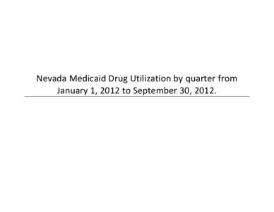 Nevada Medicaid Drug Utilization by quarter from January 1, 2012 to September 30, 2012. Nevada Medicaid Top 10 Therapeutic Classes Ranked by Payment Amount For Service Period[removed]Through[removed]