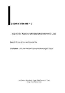 Submission No 40  Inquiry into Australia’s Relationship with Timor-Leste Name: Mr Charles Scheiner and Mr Juvinal Dias