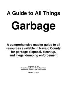 A Guide to All Things  Garbage A comprehensive master guide to all resources available in Navajo County for garbage disposal, clean up,