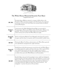 The White House Historical Security Fact Sheet Compiled October[removed]  President James Madison stationed a company of 100 militia on the