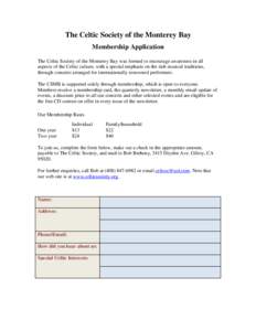 The Celtic Society of the Monterey Bay Membership Application The Celtic Society of the Monterey Bay was formed to encourage awareness in all aspects of the Celtic culture, with a special emphasis on the rich musical tra