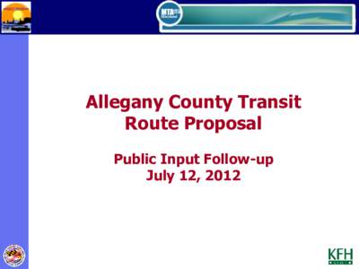 Allegany County Transit Route Proposal Public Input Follow-up July 12, 2012  Presentation Outline