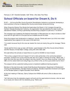 February 2, 2011 Danielle Switalski, Staff Writer, Elko Daily Free Press  School Officials on board for Dream It, Do It ELKO — As far as the Elko County Economic Diversification Authority is concerned, developing a loc
