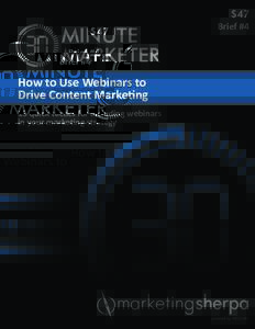 MINUTE MARKETER How to Use Webinars to Drive Content Marketing 13 quick tactics for including webinars in your marketing strategy