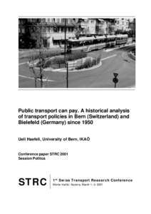 Public transport can pay. A historical analysis of transport policies in Bern (Switzerland) and Bielefeld (Germany) since 1950 Ueli Haefeli, University of Bern, IKAÖ  Conference paper STRC 2001