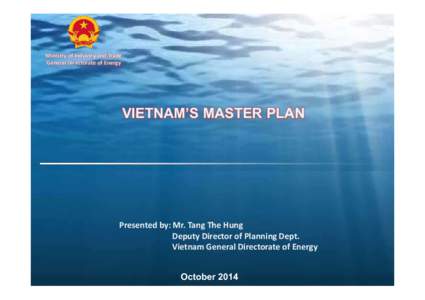 Ministry of Industry and Trade General Directorate of Energy VIETNAM’S MASTER PLAN  Presented by: Mr. Tang The Hung