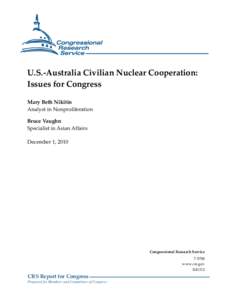 U.S.-Australia Civilian Nuclear Cooperation: Issues for Congress Mary Beth Nikitin Analyst in Nonproliferation Bruce Vaughn Specialist in Asian Affairs