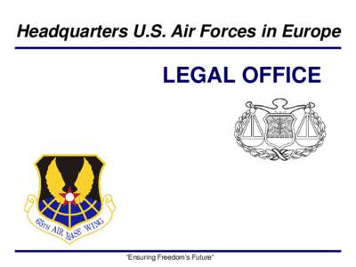 Headquarters U.S. Air Forces in Europe  LEGAL OFFICE “Ensuring Freedom’s Future”