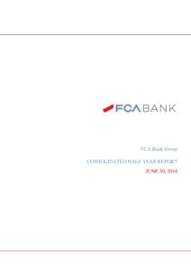 FCA Bank Group CONSOLIDATED HALF YEAR REPORT JUNE 30, 2016 2