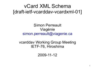 vCard XML Schema [draft-ietf-vcarddav-vcardxml-01] Simon Perreault Viagénie  vcarddav Working Group Meeting