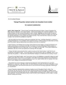 For Immediate Release  Totangi Properties ranked number one Canadian home builder for customer satisfaction  June 5, 2014, Sooke, BC – Victoria-based real estate development company Totangi Properties has