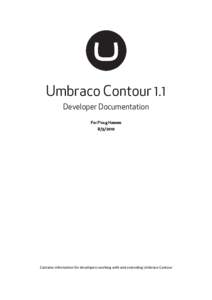 Umbraco Contour 1.1 Developer Documentation Per Ploug HansenContains information for developers working with and extending Umbraco Contour