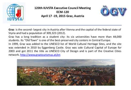 120th IUVSTA Executive Council Meeting ECM-120 April, 2015 Graz, Austria Graz is the second- largest city in Austria after Vienna and the capital of the federal state of Styria and had a population of 309,