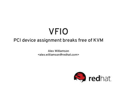 VFIO PCI device assignment breaks free of KVM Alex Williamson <>  PCI 101 – Config space