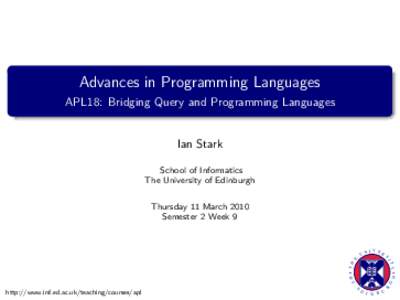Advances in Programming Languages APL18: Bridging Query and Programming Languages Ian Stark School of Informatics The University of Edinburgh