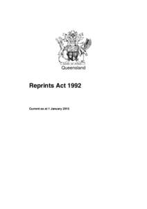 Queensland  Reprints Act 1992 Current as at 1 January 2015