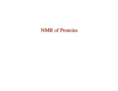 NMR of Proteins  Determining Protein Structures by NMR • the process of determining a solution structure by NMR is one of measuring many (hundreds/thousands) of short protonproton distances and angles, and restraining
