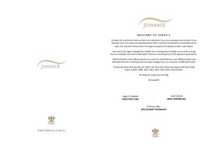 WELCOME TO JONAH’S Perhaps the only feature that can divert your attention from our stunning view at Jonah’s is the food and wine. Our award-winning Restaurant offers excellent Contemporary Australian cuisine under t