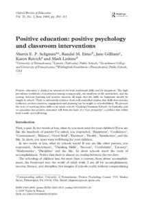 Oxford Review of Education Vol. 35, No. 3, June 2009, pp. 293–311 Positive education: positive psychology and classroom interventions Martin E. P. Seligmana*, Randal M. Ernstb, Jane Gillhamc,