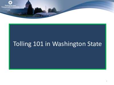 Tolling 101 in Washington State  1 Overview of the Washington State Transportation Commission