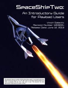 SpaceShipTwo: An Introductory Guide for Payload Users Virgin Galactic Revision Number: WEB004 Release Date: June 12, 2013
