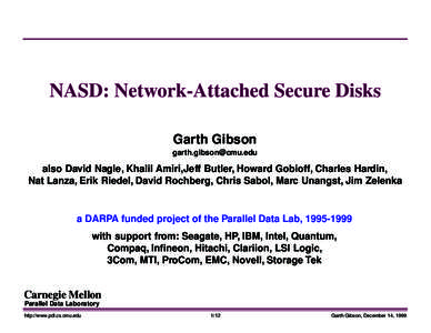 NASD: Network-Attached Secure Disks Garth Gibson  also David Nagle, Khalil Amiri,Jeff Butler, Howard Gobioff, Charles Hardin, Nat Lanza, Erik Riedel, David Rochberg, Chris Sabol, Marc Unangst, Jim Zel