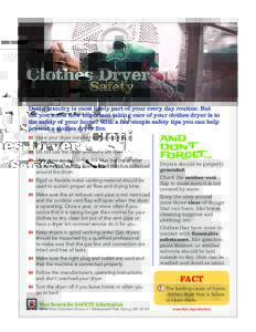 Clothes Dryer Safety Doing laundry is most likely part of your every day routine. But did you know how important taking care of your clothes dryer is to the safety of your home? With a few simple safety tips you can help