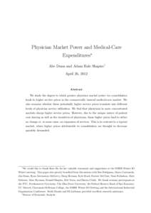 Physician Market Power and Medical-Care Expenditures∗ Abe Dunn and Adam Hale Shapiro† April 26, 2012  Abstract